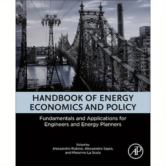 Handbook of Energy Economics and Policy: Fundamentals and Applications for Engineers and Energy Planners