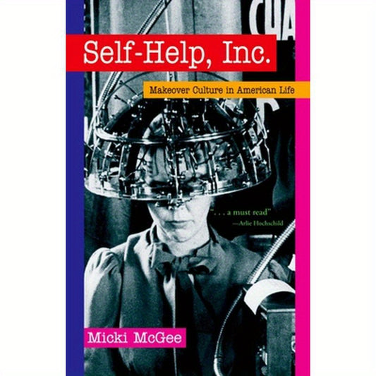 Self Help, Inc.: Makeover Culture in American Life