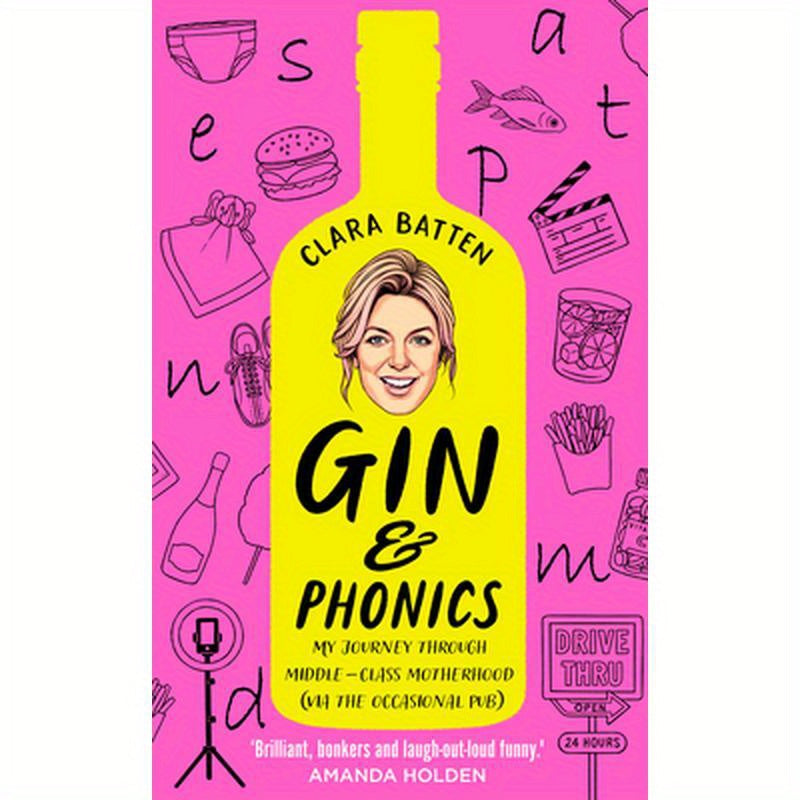 Gin and Phonics: My Journey Through Middle-Class Motherhood (Via the Occasional Pub)