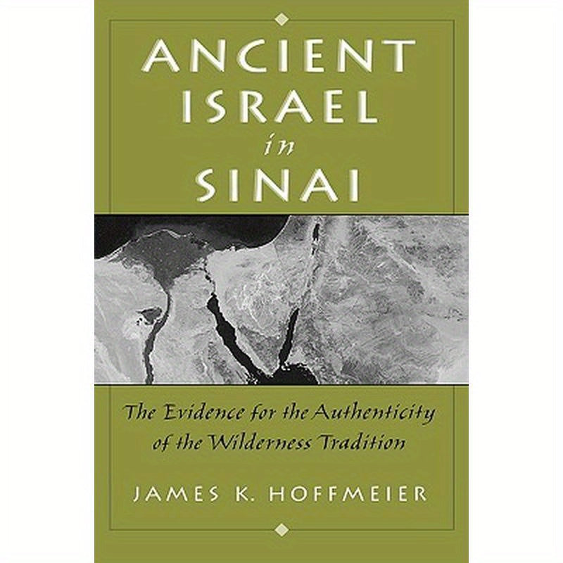 Ancient Israel in Sinai: The Evidence for the Authenticity of the Wilderness Tradition