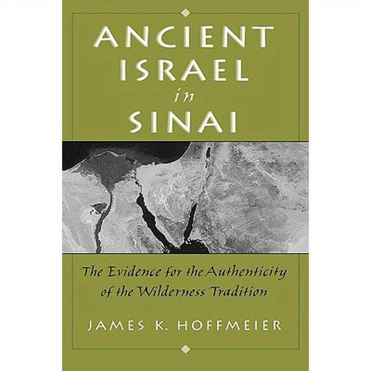 Ancient Israel in Sinai: The Evidence for the Authenticity of the Wilderness Tradition