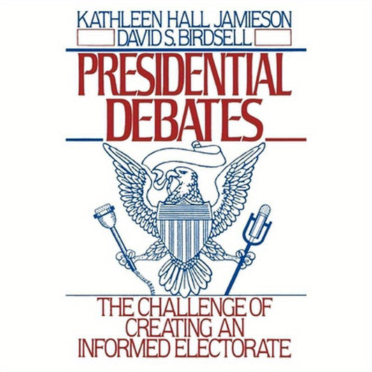 Presidential Debates: The Challenge of Creating an Informed Electorate
