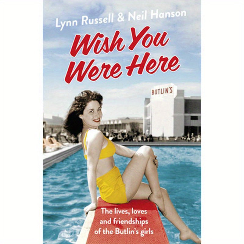Wish You Were Here!: The Lives, Loves and Friendships of the Butlin's Girls