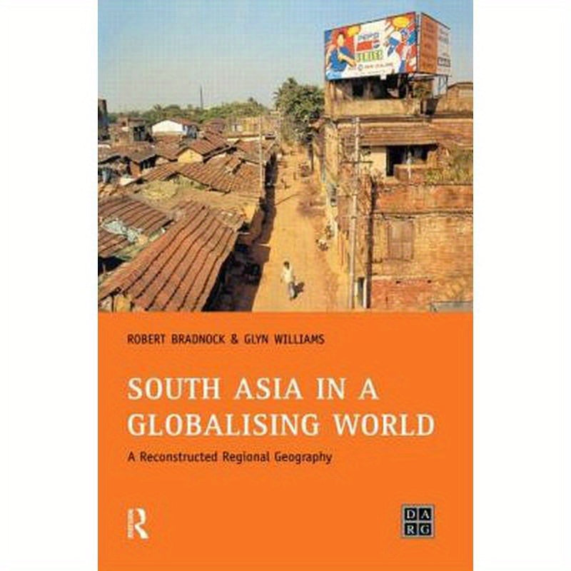 South Asia in a Globalising World: A Reconstructed Regional Geography