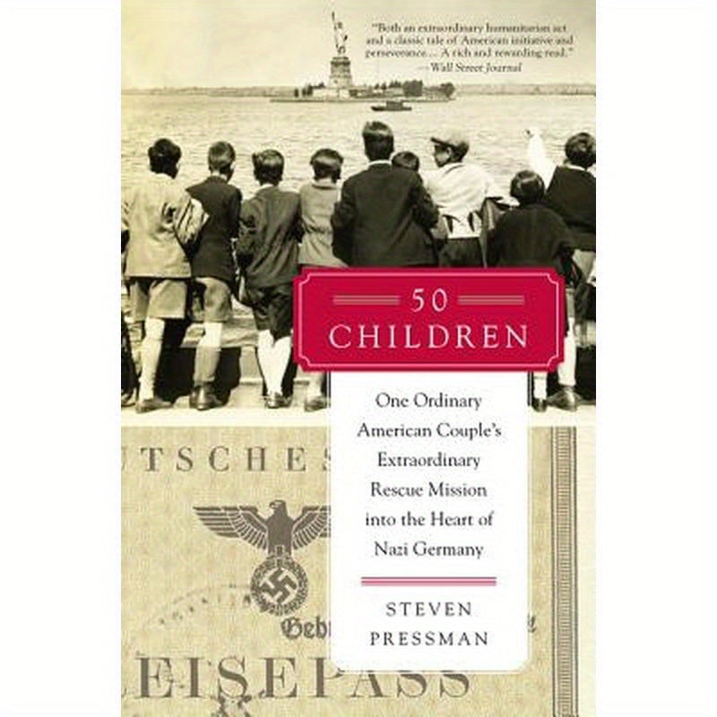 50 Children: One Ordinary American Couple's Extraordinary Rescue Mission Into the Heart of Nazi Germany