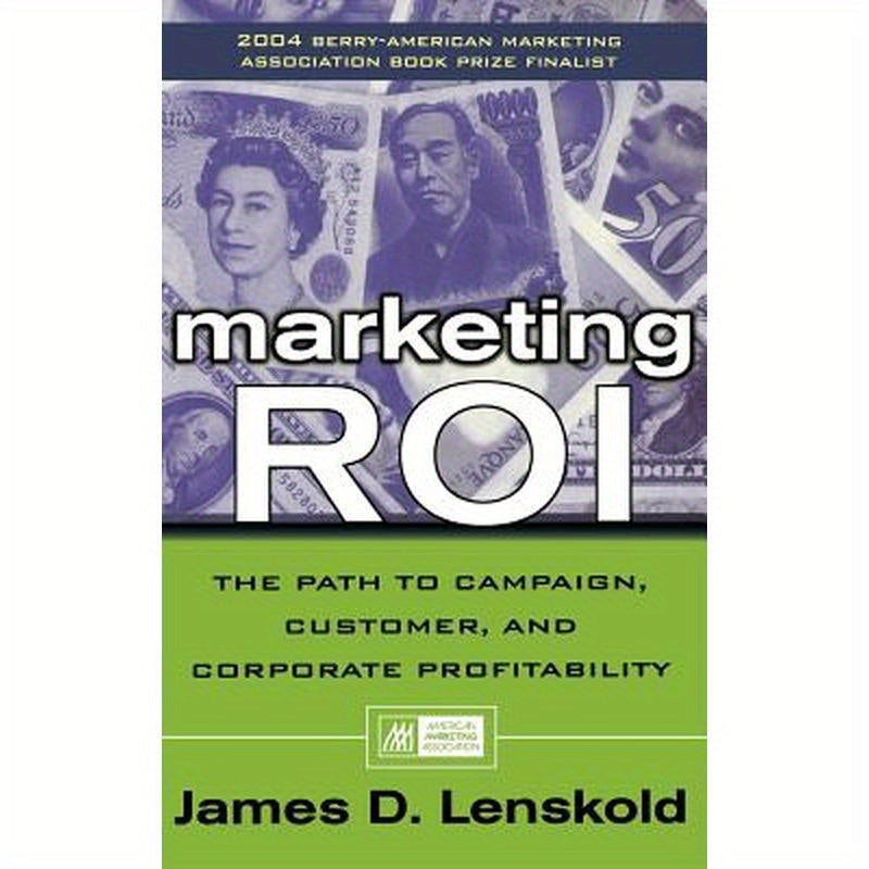 Marketing Roi: The Path to Campaign, Customer, and Corporate Profitability