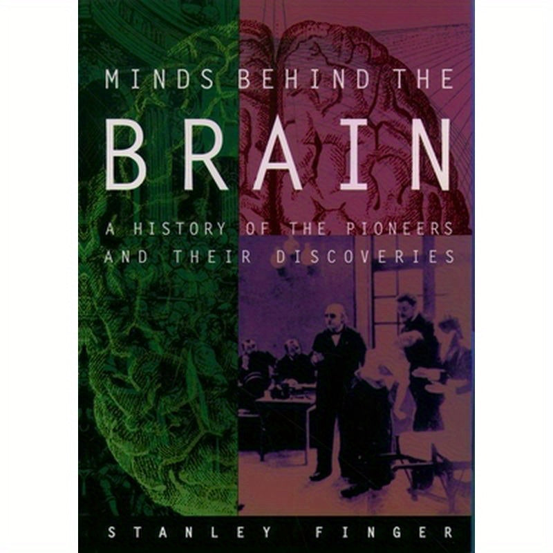 Minds Behind the Brain: A History of the Pioneers and Their Discoveries