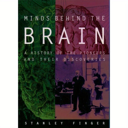 Minds Behind the Brain: A History of the Pioneers and Their Discoveries