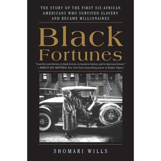 Black Fortunes: The Story of the First Six African Americans Who Survived Slavery and Became Millionaires