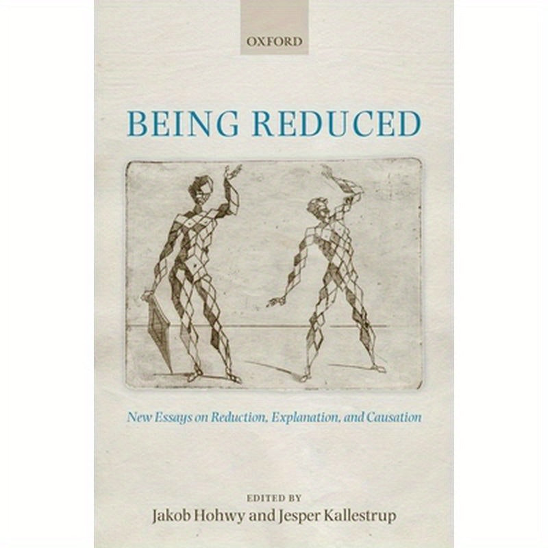 Being Reduced: New Essays on Reduction, Explanation, and Causation