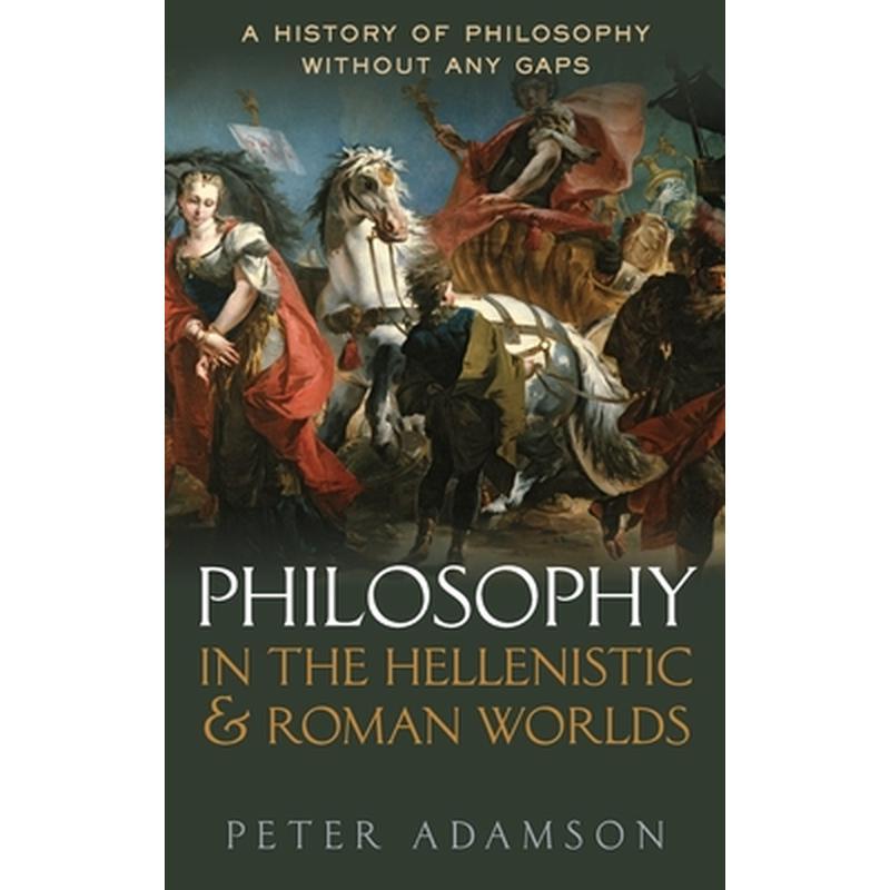 Philosophy in the Hellenistic and Roman Worlds: A History of Philosophy Without Any Gaps, Volume 2