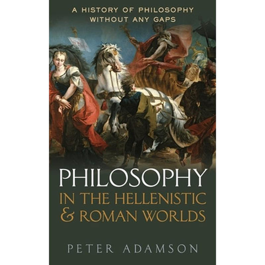 Philosophy in the Hellenistic and Roman Worlds: A History of Philosophy Without Any Gaps, Volume 2
