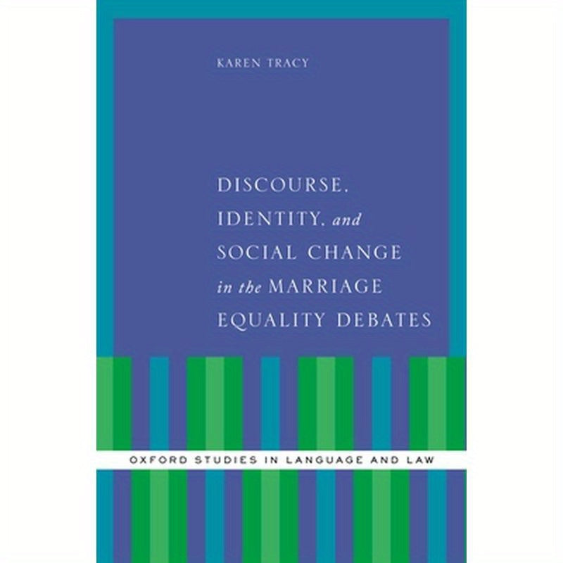 Discourse, Identity, and Social Change in the Marriage Equality Debates