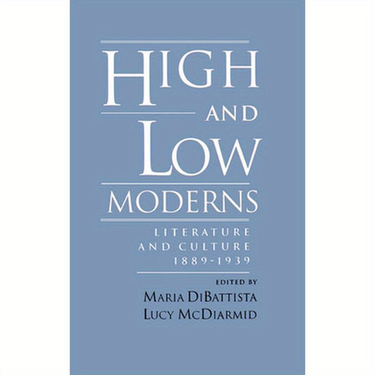 High & Low Moderns: Literature & Culture 1889-1939