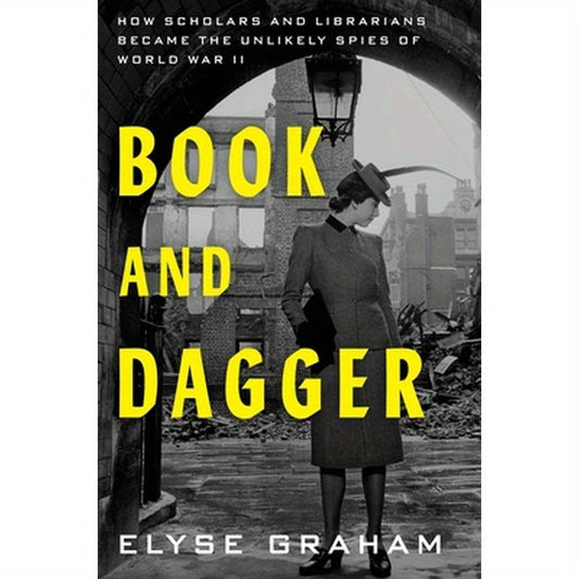 Book and Dagger: How Scholars and Librarians Became the Unlikely Spies of World War II