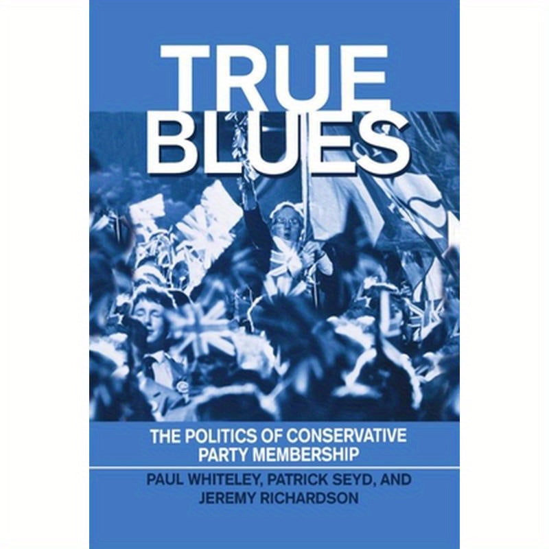 True Blues: The Politics of Conservative Party Membership