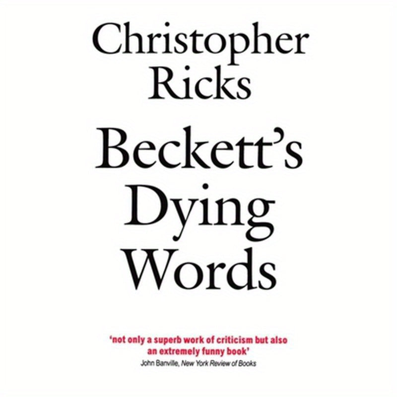 Beckett's Dying Words: The Clarendon Lectures 1990