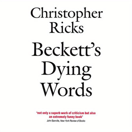 Beckett's Dying Words: The Clarendon Lectures 1990