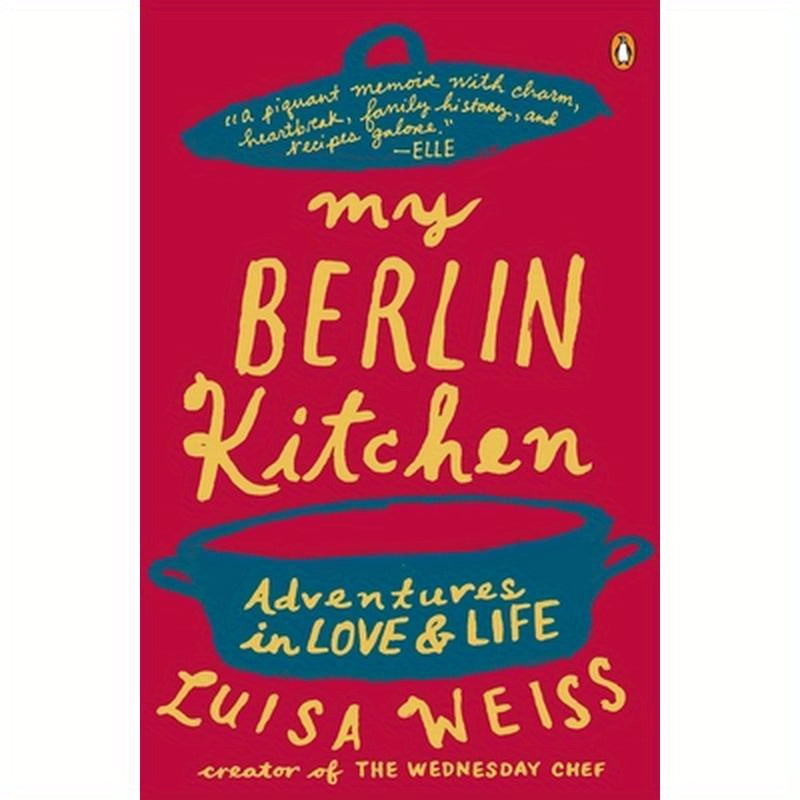 My Berlin Kitchen: Adventures in Love and Life