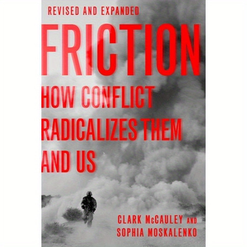 Friction: How Conflict Radicalizes Them and Us, Revised and Expanded Edition