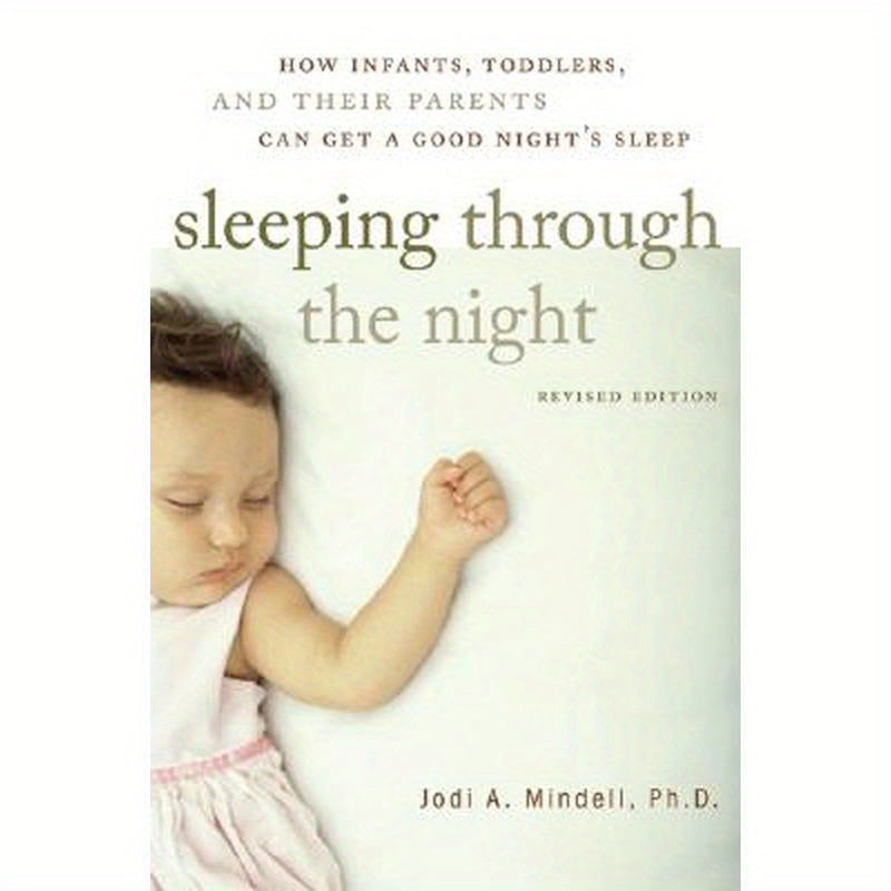 Sleeping Through the Night, Revised Edition: How Infants, Toddlers, and Their Parents Can Get a Good Night's Sleep