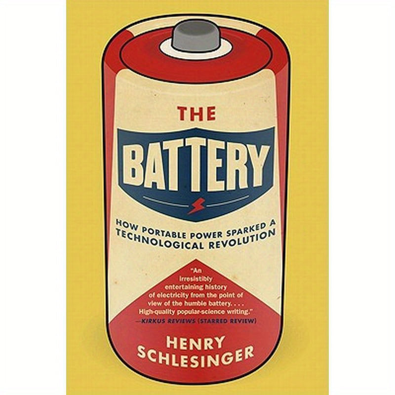 The Battery: How Portable Power Sparked a Technological Revolution