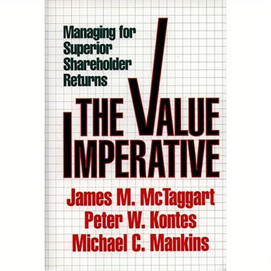 Value Imperative: Managing for Superior Shareholder Returns