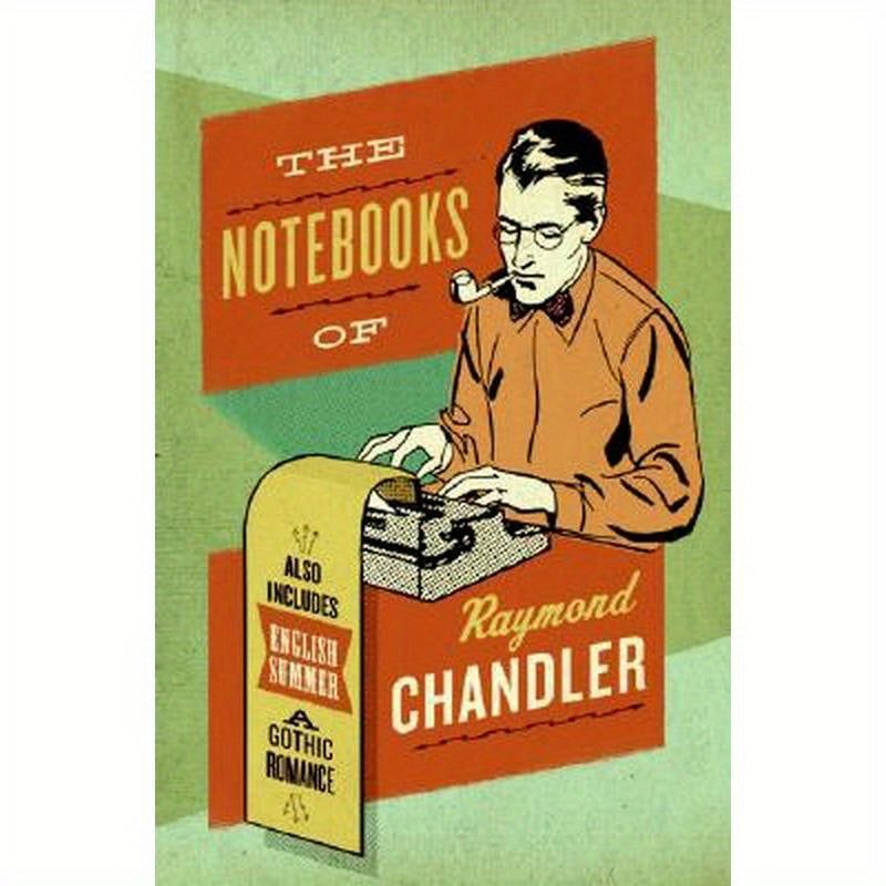 The Notebooks of Raymond Chandler: And English Summer: A Gothic Romance