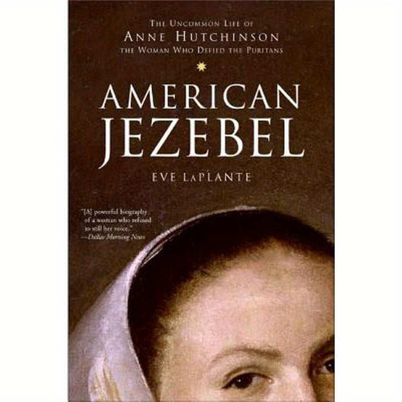 American Jezebel: The Uncommon Life of Anne Hutchinson, the Woman Who Defied the Puritans