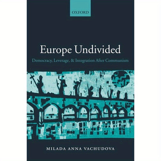 Europe Undivided: Democracy, Leverage, and Integration After Communism