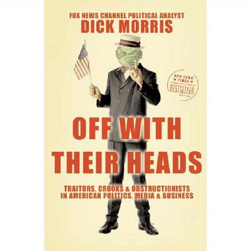 Off with Their Heads: Traitors, Crooks, and Obstructionists in American Politics, Media, and Business