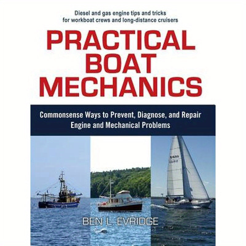 Practical Boat Mechanics: Commonsense Ways to Prevent, Diagnose, and Repair Engines and Mechanical Problems