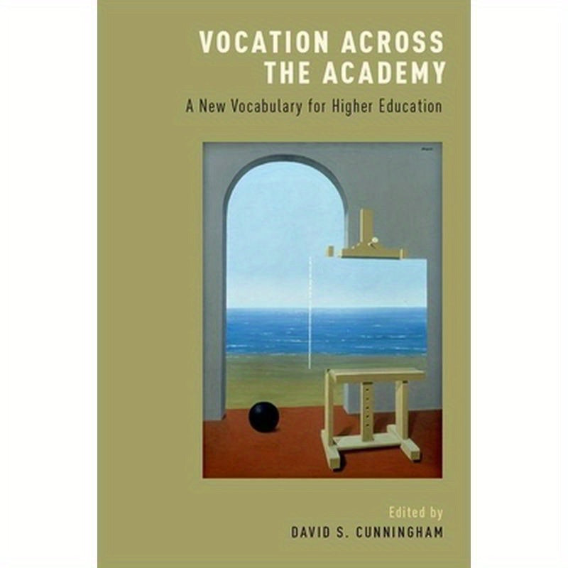 Vocation Across the Academy: A New Vocabulary for Higher Education