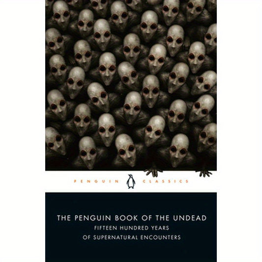 The Penguin Book of the Undead: Fifteen Hundred Years of Supernatural Encounters