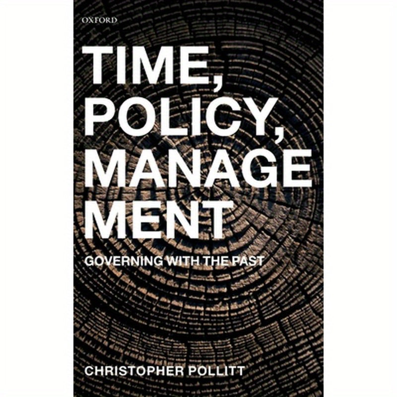 Time, Policy, Management: Governing with the Past