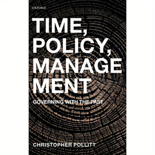 Time, Policy, Management: Governing with the Past