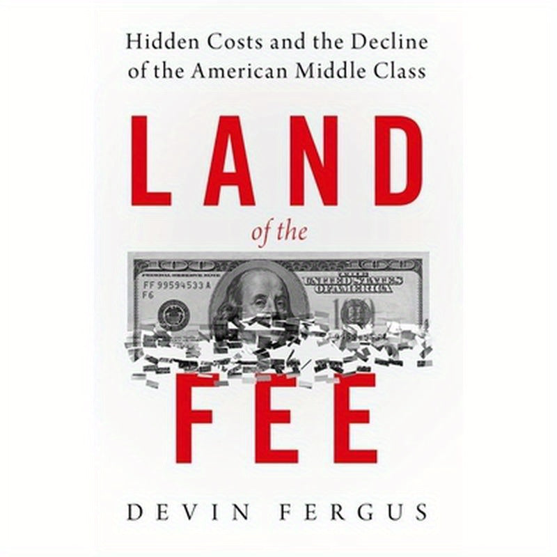 Land of the Fee: Hidden Costs and the Decline of the American Middle Class
