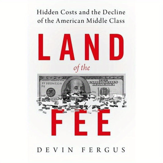 Land of the Fee: Hidden Costs and the Decline of the American Middle Class