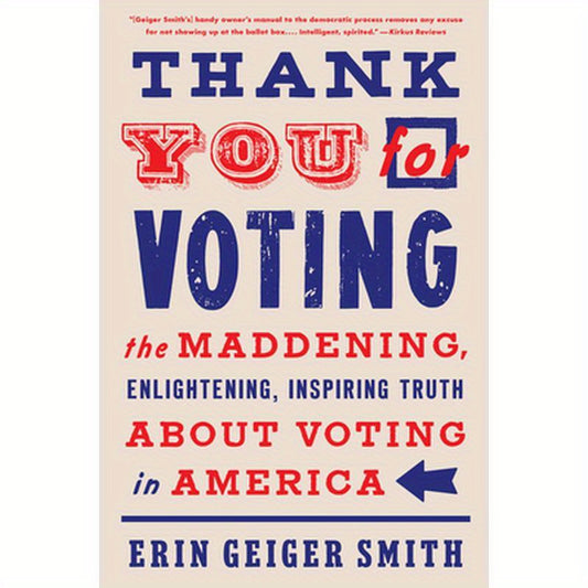 Thank You for Voting: The Maddening, Enlightening, Inspiring Truth about Voting in America