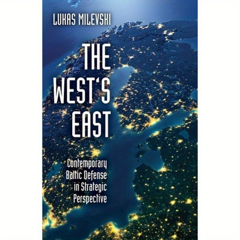 West's East: Contemporary Baltic Defense in Strategic Perspective