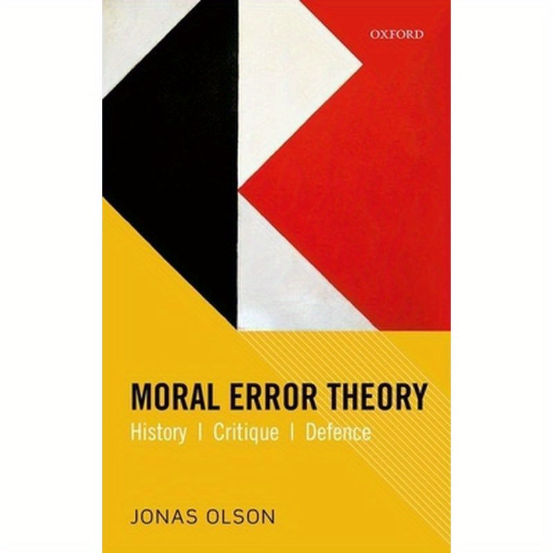 Moral Error Theory: History, Critique, Defence