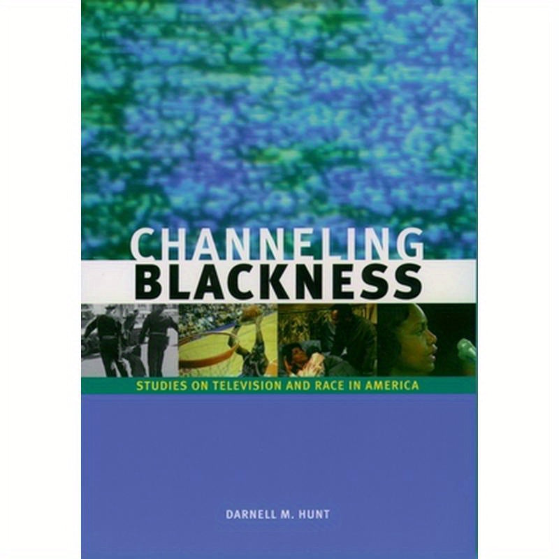 Channeling Blackness: Studies on Television and Race in America