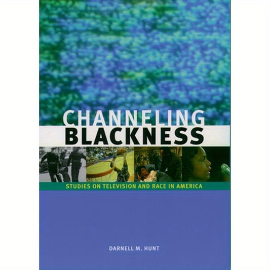 Channeling Blackness: Studies on Television and Race in America