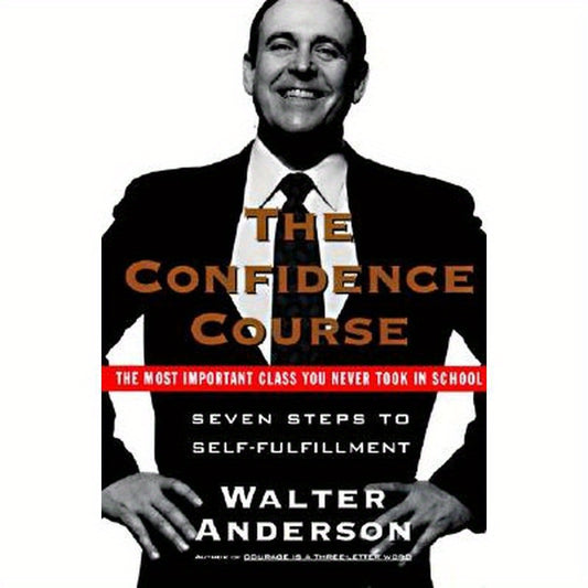 The Confidence Course: Seven Steps to Self-Fulfillment