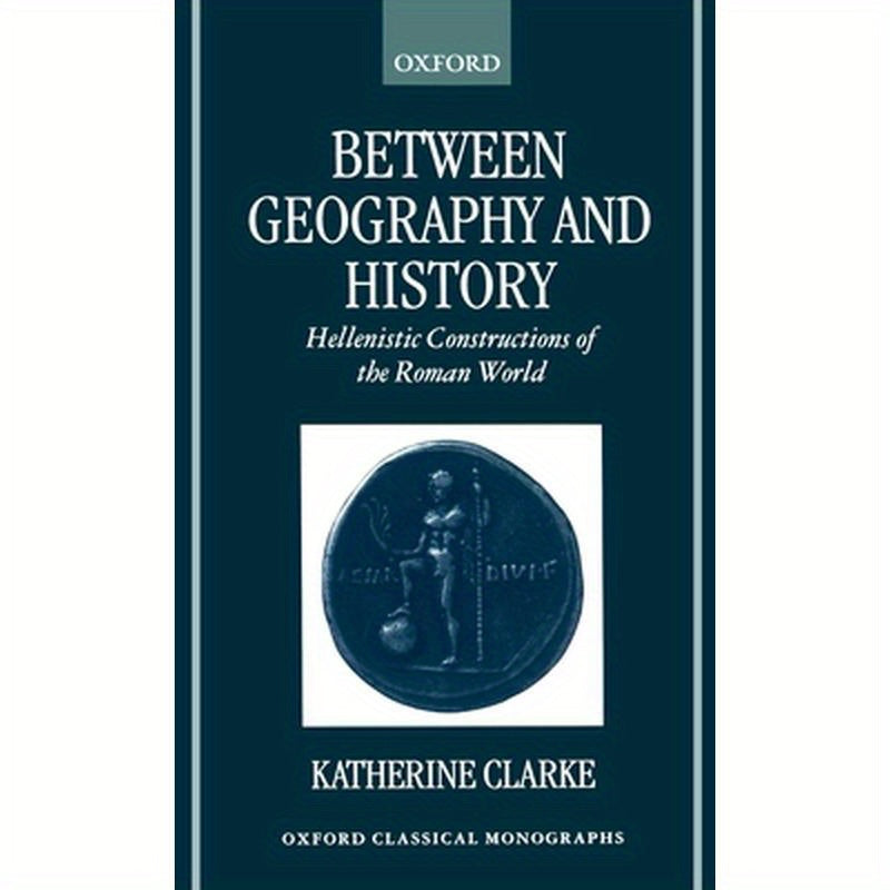 Between Geography and History: Hellenistic Constructions of the Roman World