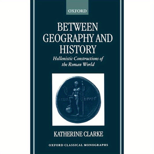 Between Geography and History: Hellenistic Constructions of the Roman World