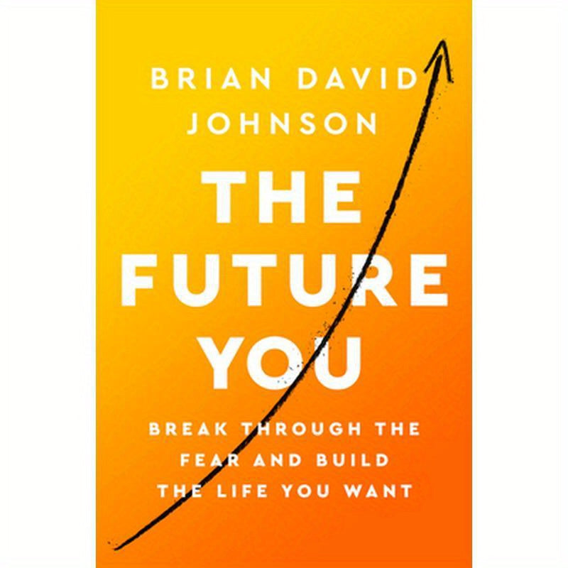 The Future You: Break Through the Fear and Build the Life You Want
