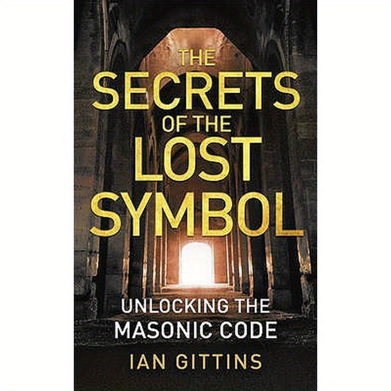 The Secrets of the Lost Symbol: Unlocking the Masonic Code