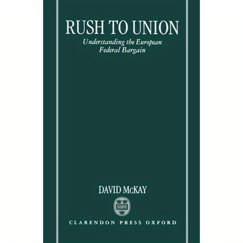 Rush to Union: Understanding the European Federal Bargain
