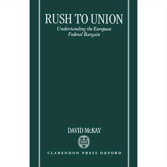 Rush to Union: Understanding the European Federal Bargain